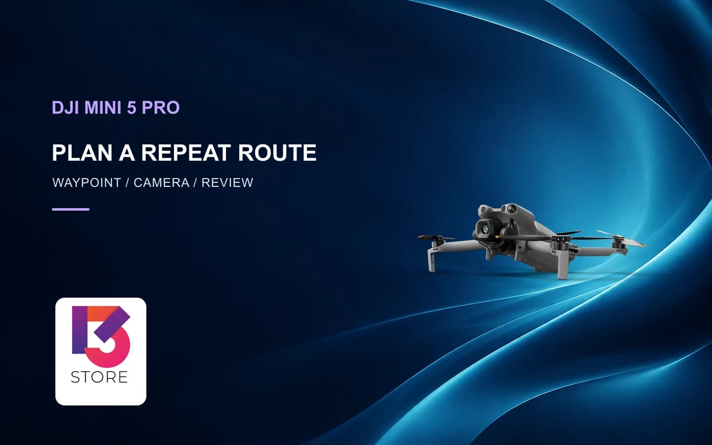 Mini 5 Pro Waypoint Flight: บันทึกเส้นทางกลับมาถ่ายซ้ำต้องตรวจอะไร